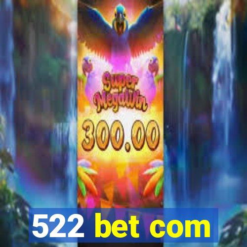 522 bet com